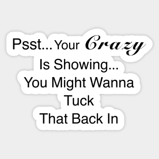 Your Crazy Is Showing Quote Sticker